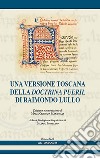 Una versione toscana della «Doctrina pueril» di Raimondo Lullo libro