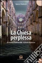 La chiesa perplessa. A nuove domande, nuove risposte libro