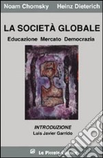 La società globale. Educazione, mercato e democrazia libro