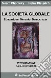 La società globale. Educazione, mercato e democrazia libro