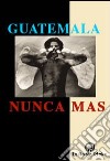 Guatemala: nunca más. Rapporto Remhi libro di Comini L. (cur.)