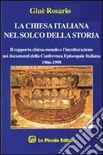 La chiesa italiana nel solco della storia. Il rapporto Chiesa-mondo e l'inculturazione nei documenti della Cei (1966-1999) libro