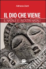 Il Dio che viene. Il Natale e i nostri natali libro