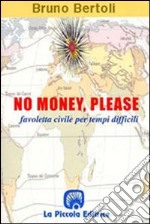 No money, please! Favoletta civile per tempi difficili libro