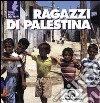 Ragazzi di Palestina libro di Comini L. (cur.)