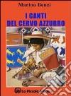 I canti del cervo azzurro libro di Benzi Marino Comini L. (cur.)