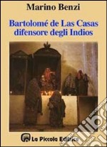 Bartolomé de Las Casas, il difensore degli indios libro