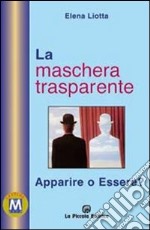 La maschera trasparente. Essere o apparire?