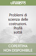 Problemi di scienza delle costruzioni. Profili sottili libro