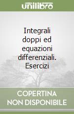 Integrali doppi ed equazioni differenziali. Esercizi libro