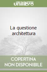 La questione architettura libro