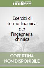 Esercizi di termodinamica per l'ingegneria chimica libro