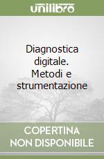 Diagnostica digitale. Metodi e strumentazione libro