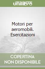 Motori per aeromobili. Esercitazioni