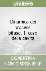 Dinamica dei processi bifase. Il caso della cavità