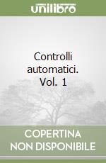 Controlli automatici. Vol. 1