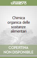 Chimica organica delle sostanze alimentari libro