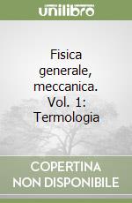 Fisica generale, meccanica. Vol. 1: Termologia libro