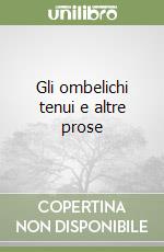 Gli ombelichi tenui e altre prose