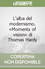 L'alba del modernismo. «Moments of vision» di Thomas Hardy libro