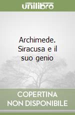 Archimede. Siracusa e il suo genio