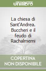 La chiesa di Sant'Andrea. Buccheri e il feudo di Rachalmemi libro