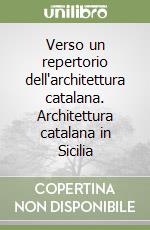 Verso un repertorio dell'architettura catalana. Architettura catalana in Sicilia libro