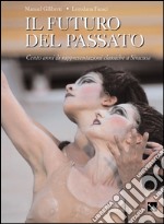 Il futuro del passato. Cento anni di teatro classico a Siracusa libro