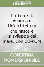 La Torre di Vendicari. Un'architettura che nasce e si sviluppa dal mare. Con CD-ROM libro