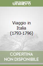 Viaggio in Italia (1793-1796) libro