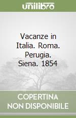 Vacanze in Italia. Roma. Perugia. Siena. 1854