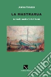 Mastrarua. tra vicoli, ronchi e lontani ricordi libro