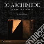 Io Archimede. Il codice perduto. Ediz. italiana e inglese. Con DVD video