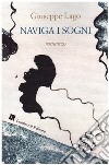 Naviga i sogni. Nuova ediz. libro