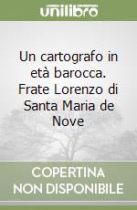 Un cartografo in età barocca. Frate Lorenzo di Santa Maria de Nove libro