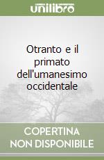 Otranto e il primato dell'umanesimo occidentale libro