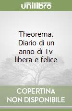 Theorema. Diario di un anno di Tv libera e felice libro