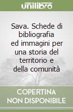 Sava. Schede di bibliografia ed immagini per una storia del territorio e della comunità libro