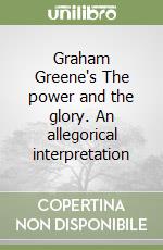 Graham Greene's The power and the glory. An allegorical interpretation