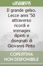 Il grande gelso. Lecce anni '50 attraverso ricordi e immagini dipinti e disegnati di Giovanni Pinto libro