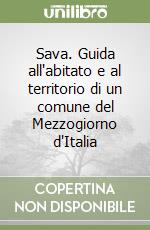 Sava. Guida all'abitato e al territorio di un comune del Mezzogiorno d'Italia libro