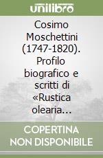 Cosimo Moschettini (1747-1820). Profilo biografico e scritti di «Rustica olearia economia»