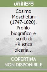 Cosimo Moschettini (1747-1820). Profilo biografico e scritti di «Rustica olearia economia» libro