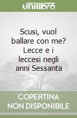 Scusi, vuol ballare con me? Lecce e i leccesi negli anni Sessanta