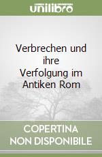 Verbrechen und ihre Verfolgung im Antiken Rom libro