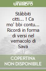 Stàbbiti citti... ! Ca mo' bbi contu... Ricordi in forma di versi nel vernacolo di Sava