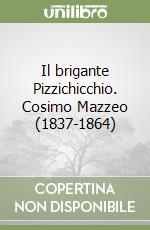 Il brigante Pizzichicchio. Cosimo Mazzeo (1837-1864)