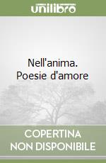 Nell'anima. Poesie d'amore libro