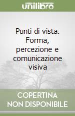 Punti di vista. Forma, percezione e comunicazione visiva libro