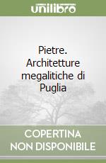Pietre. Architetture megalitiche di Puglia libro
